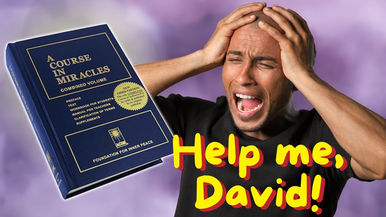 Why Did My Life Get Much Worse after ACIM? ???? Help Me, David!! | A Course in Miracles Support